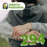Inédita Pamonha 294 - O perdão e o acolhimento