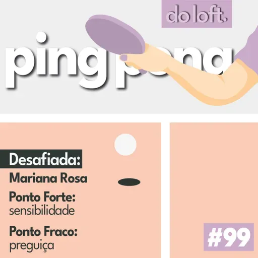 Do Loft #99 - Ping Pong com a Mariana Rosa