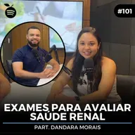 #101 Nutrition Cast | EXAMES PARA AVALIAR SAÚDE RENAL (Dandara Morais & Matheus Souza)
