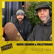 RAFAEL EDUARDO & Colletividade - Skateboard Podcast #104