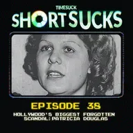Short Suck #38:  Hollywood’s Biggest Forgotten Scandal: Patricia Douglas
