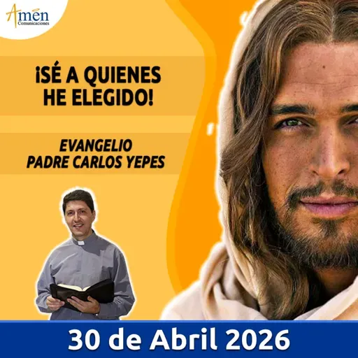 Evangelio De Hoy - 30 Abril 2026 - Padre Carlos Yepes - Amen Comunicaciones