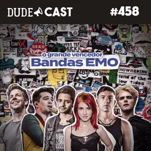 Dudecast #458 – O Grande Vencedor – A Maior Banda Emo