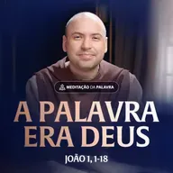 A Palavra era Deus | (João 1, 1-18) #2570 | Meditação da Palavra