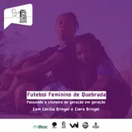 EP. 1. Futebol Feminino de Quebrada - Passando as Chuteiras de Geração em Geração