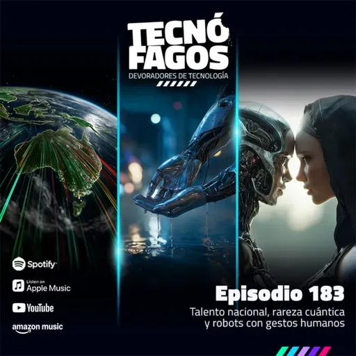 Ep. 183: Talento nacional, rareza cuántica y robots con gestos humanos