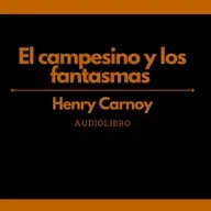 El campesino y los fantasmas - Henry Carnoy | Audiolibro