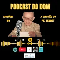 Podcast do Dom - Oração do Pe. Lebret - Episódio 186 - 9.4.2-25