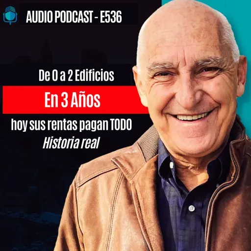 E536-De 0 a 2 Edificios En 3 Años hoy sus rentas pagan TODO | Historia real