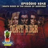 Episódio #246 - Death Rider in the House of Vampires