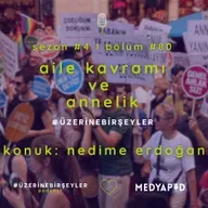 Aile Kavramı ve Annelik #ÜzerineBirşeyler - Konuk: Nedime Erdoğan - Bölüm #80