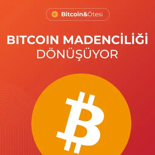 Bitcoin Madenciliği Dönüşüyor - Konuk: Berkay Aybey