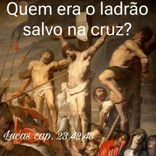 Quem era o ladrão salvo na cruz?