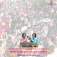 Episode 41, Season 03, SGBV Risks in Crisis and Conflict, Podcast Gulabi Sambad