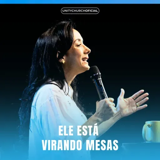 ELE ESTA VIRANDO MESAS - PRA POLLYANNA SALOMÃO | UNITY CHURCH