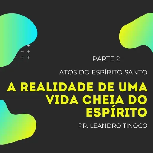 A Realidade de uma Vida Cheia do Espírito - Parte 2 