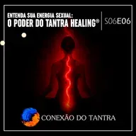 Entenda Sua Energia Sexual: O Poder do Tantra Healing®
