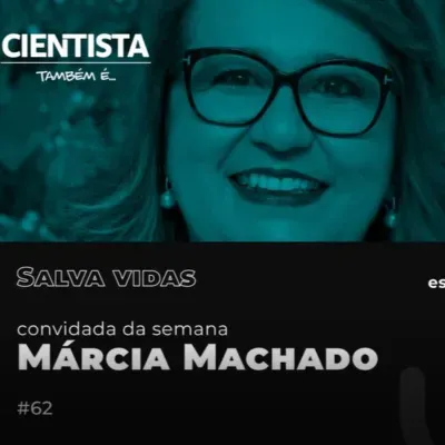 Cientista também é SALVA-VIDAS com Márcia Maria Tavares Machado