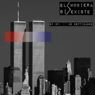El Hubiera Sí Existe Ep 65: 11 de Septiembre