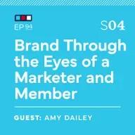 Ep 94: Brand Through the Eyes of a Marketer and Member with Amy Dailey