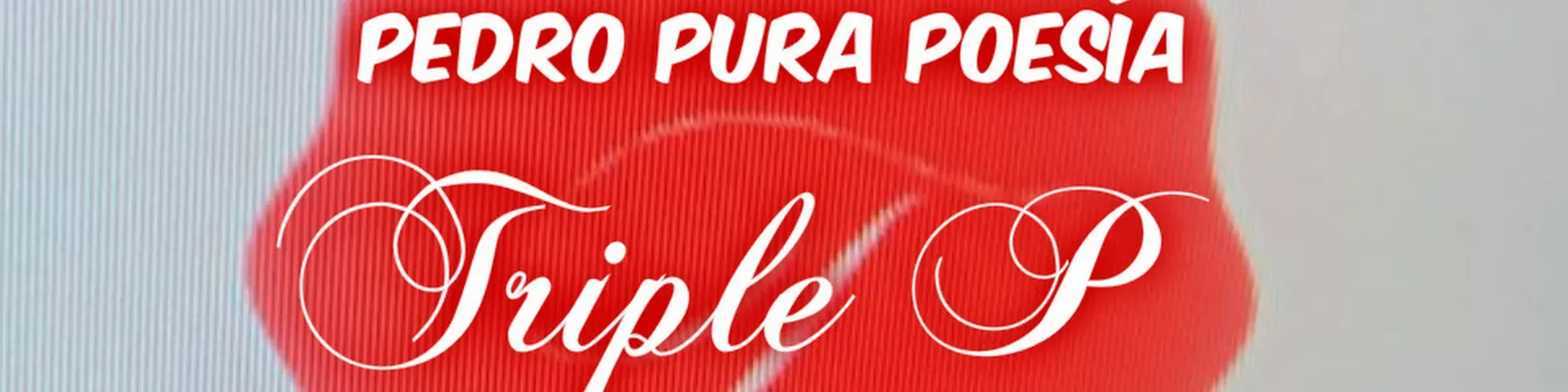 TRIPLE P (Pedro Pura Poesía)