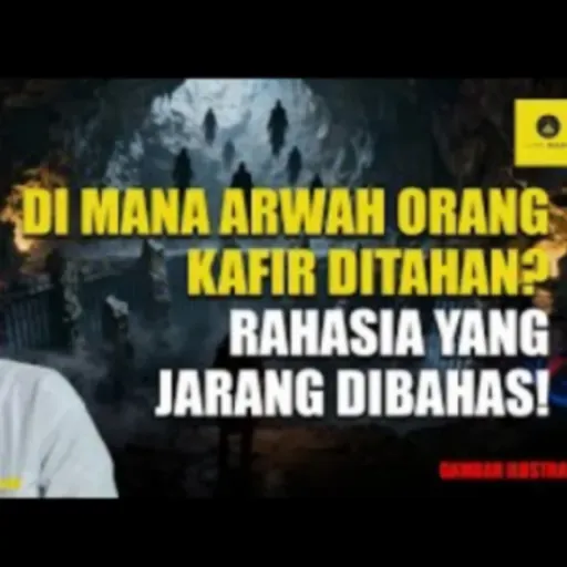 Dimanakah Arwah Orang Kafir di tempatkan?