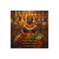 Episode 56: Honoring Grann Ibo Lele and The Ibo Nation of Haitian Vodou