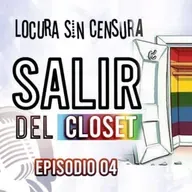 Salir del closet  Locura sin censura T1EP04