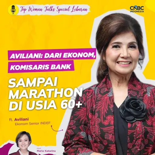 Top Woman Talk Spesial Lebaran | Aviliani: Dari Ekonom, Komisaris Bank, Sampai Marathon di Usia 60+