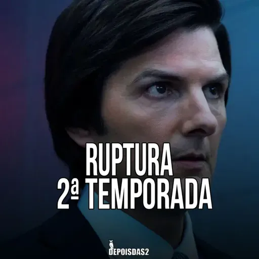 Episódio #126 | Ruptura 2ª Temporada: uma sequência ainda mais vibrante e complexa