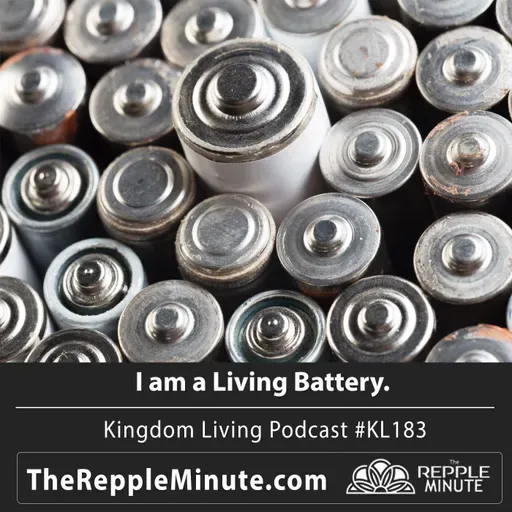 I am a Living Battery | Kingdom Living Biblical Encouragement Podcast