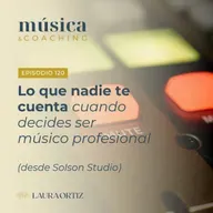120. Lo que nadie te cuenta cuando decides ser músico profesional (desde Solson Studio)