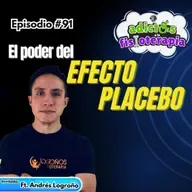 #91 El poder del Efecto Placebo / Ft. Andrés Logroño