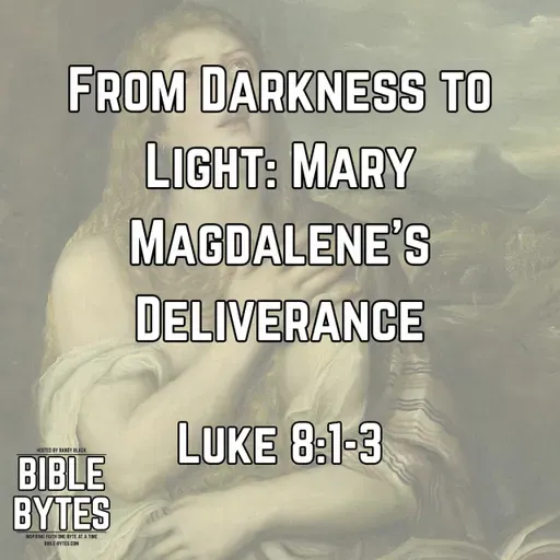 From Darkness to Light: Mary Magdalene’s Deliverance