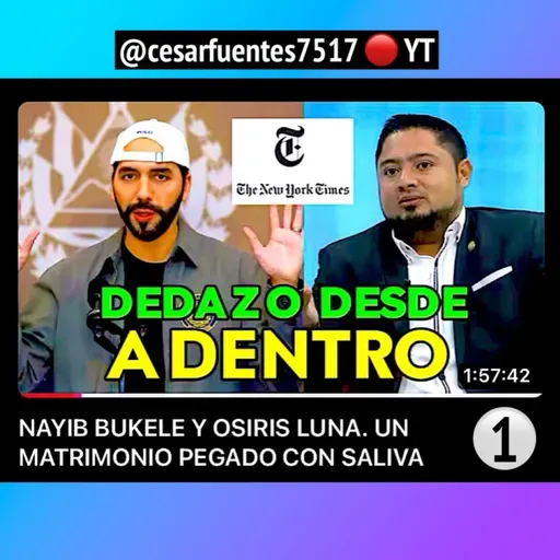 No.1_NAYIB BUKELE Y OSIRIS LUNA - UN MATRIMONIO PEGADO CON SALIVA / @cesarfuentes7517 en YT