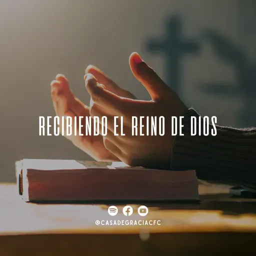 Recibiendo el Reino de Dios - Casa de Gracia