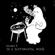 Ep.4: In A Sentimental Mood