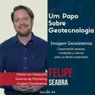 Papo #44 - Imagem Geosistemas | Felipe Seabra |