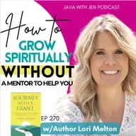 270 | How to Grow Spiritually when You don't Have a Mentor to Disciple You w/ Author Lori Melton