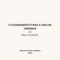 O chamamento para a vida de Jeremias 1/3 - Mac Graham