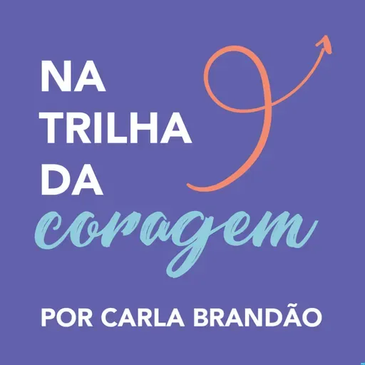 Bruna Costa e Arthur Brandão: Arte, Fé e Inspiração na Trilha da Coragem | Carla Brandão Podcast