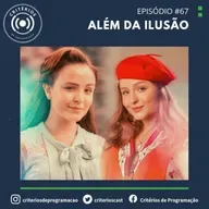 #67 - Além da Ilusão 