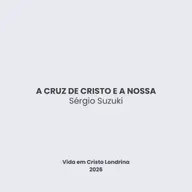 A cruz de Cristo e a nossa - Sérgio Suzuki