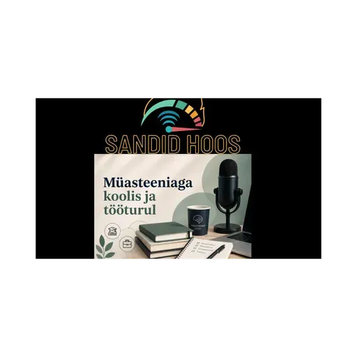 Sandid Hoos Podcast 37. saade – Vestlus töö- ja koolielust müasteeniaga Helena ja Ketteriga