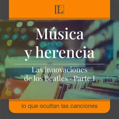 Música y herencia. Las innovaciones de los Beatles · Parte I