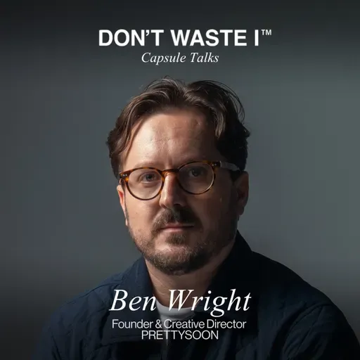 EP33: Ben Wright On Creative Identity, Pressure, and Rebuilding Confidence