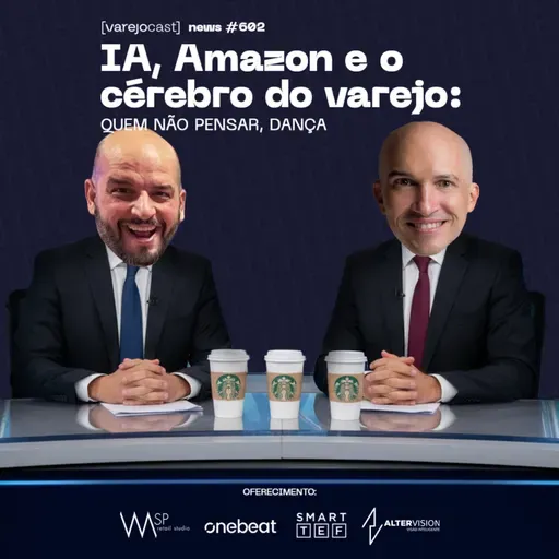 IA, Amazon e o cérebro do varejo: quem não pensar, dança [varejocast] News #602