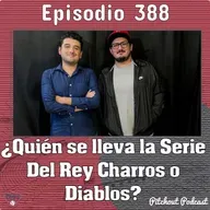 "Episodio 388: ¿Quién gana la Serie del Rey Charro o Diablos?"