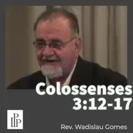 Colossenses 3:12-17 - Rev. Wadislau Gomes