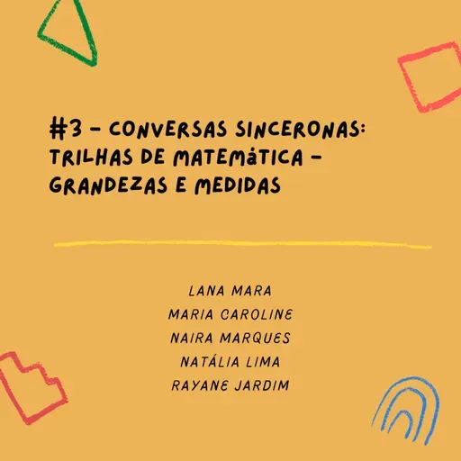 #3 – Conversas sinceronas – Trilhas de matemática – Grandezas e medidas